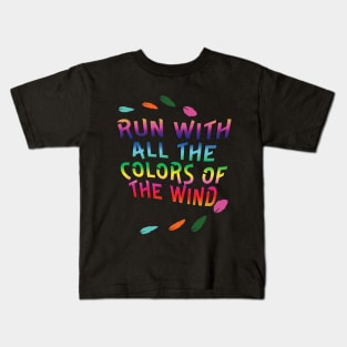 Run with all the Colors of the Wind Kids T-Shirt